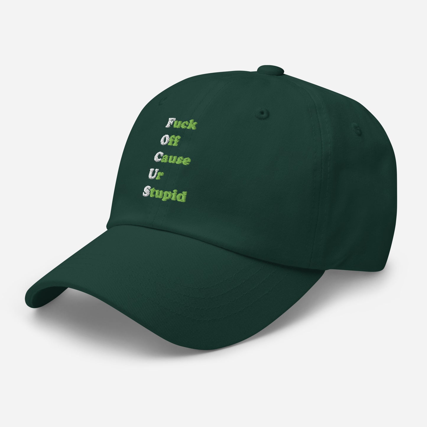 Green hat with on front of it "Fuck Off Cause Ur Stupid"