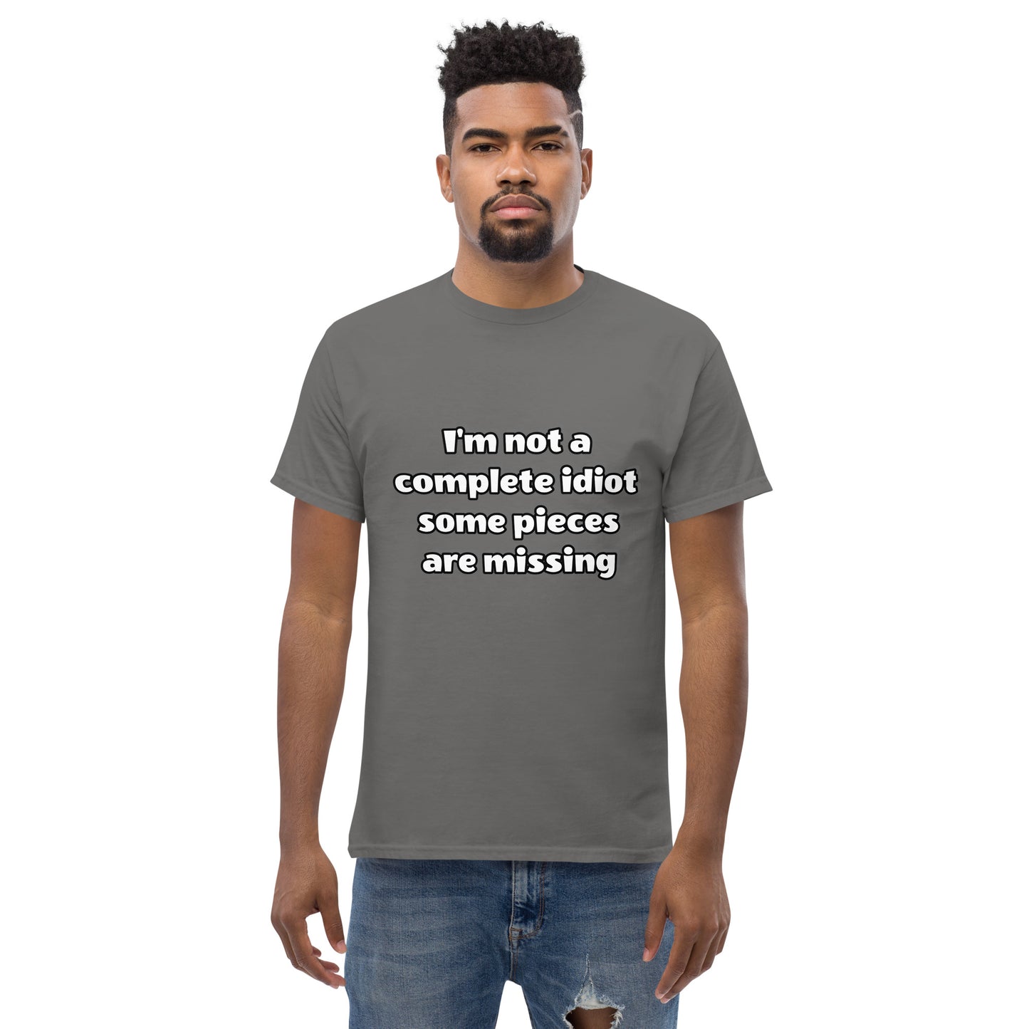 Men with charcoal t-shirt with text “I’m not a complete idiot, some pieces are missing”