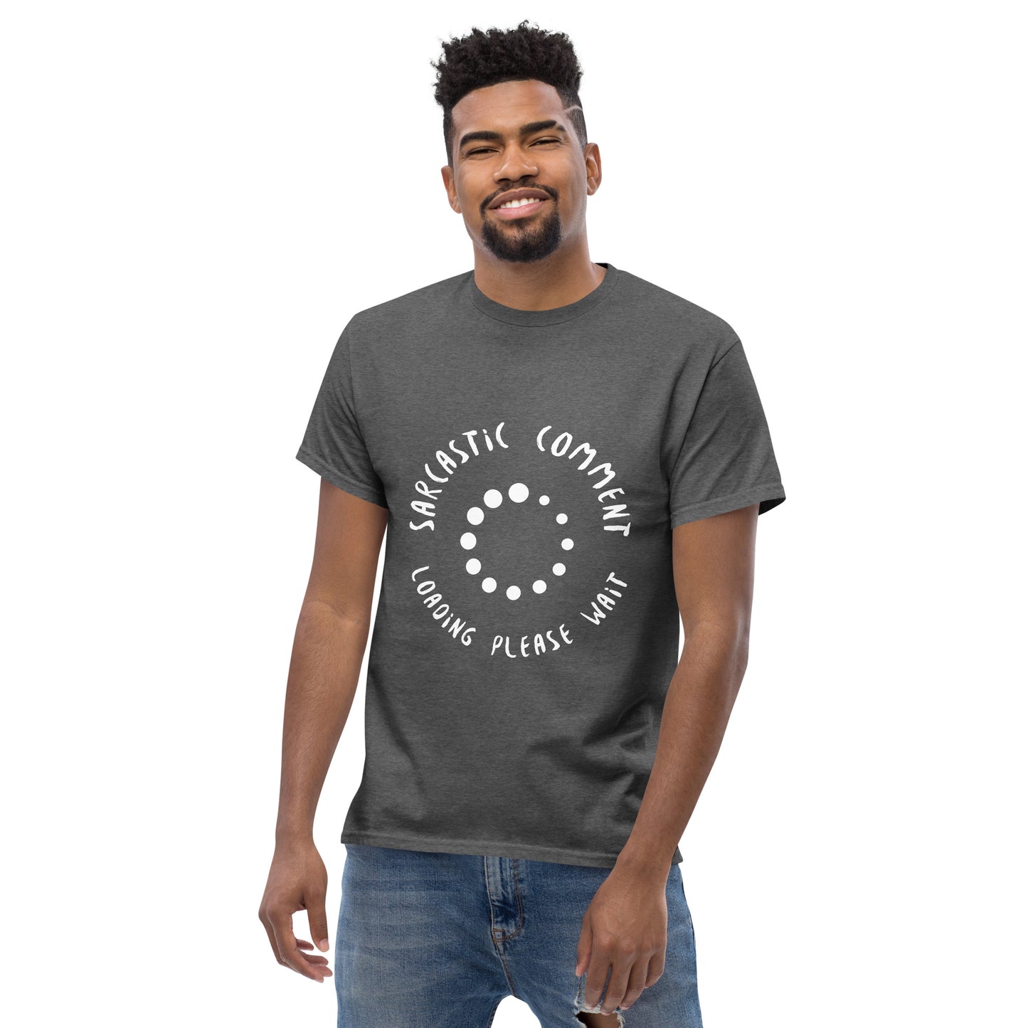 Men with Dark heather T-shirt with the text in a circle "Sarcastic comment loading please wait"