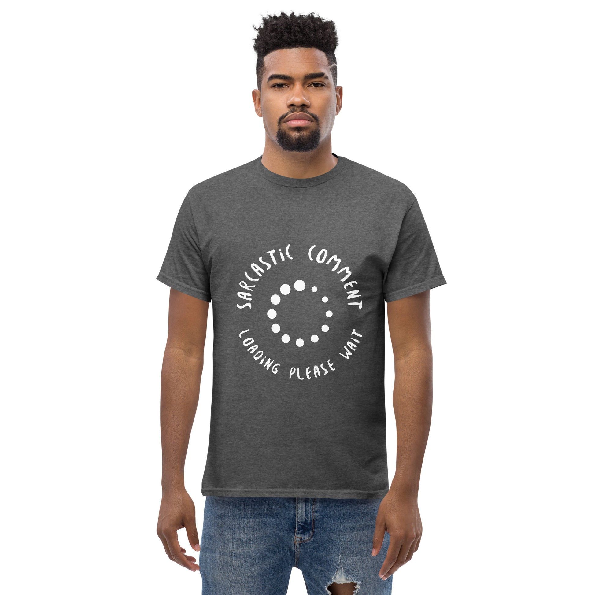 Men with Dark heather T-shirt with the text in a circle "Sarcastic comment loading please wait"