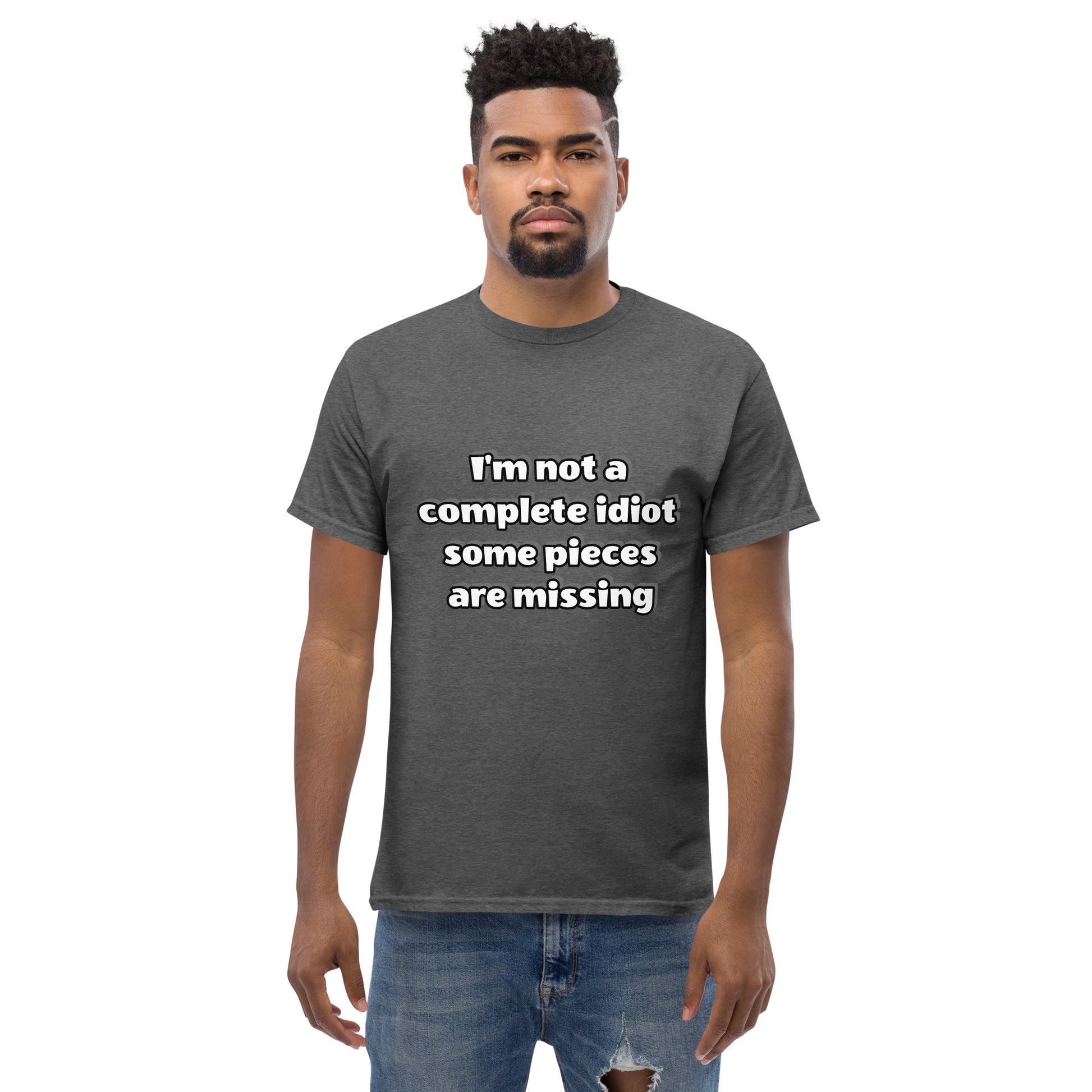 Men with gray t-shirt with text “I’m not a complete idiot, some pieces are missing”