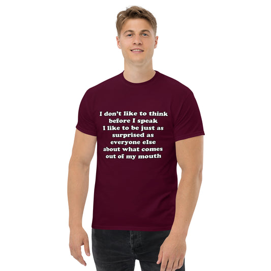 Man with maroon t-shirt with text “I don't think before I speak Just as serprised as everyone about what comes out of my mouth"