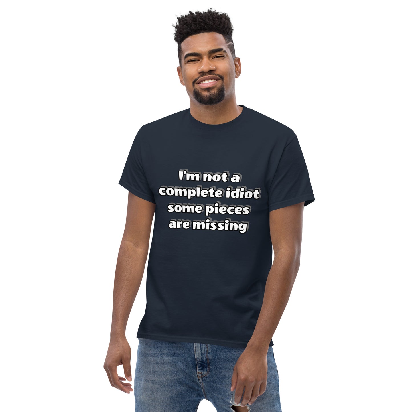 Men with navy blue t-shirt with text “I’m not a complete idiot, some pieces are missing”