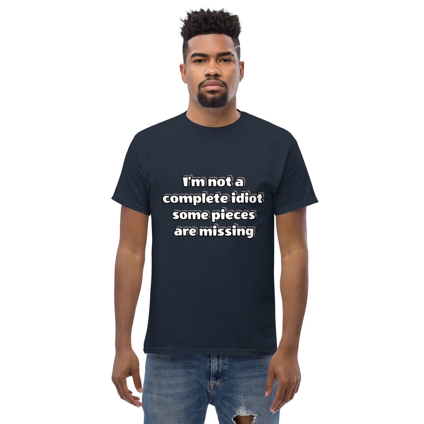 Men with navy blue t-shirt with text “I’m not a complete idiot, some pieces are missing”