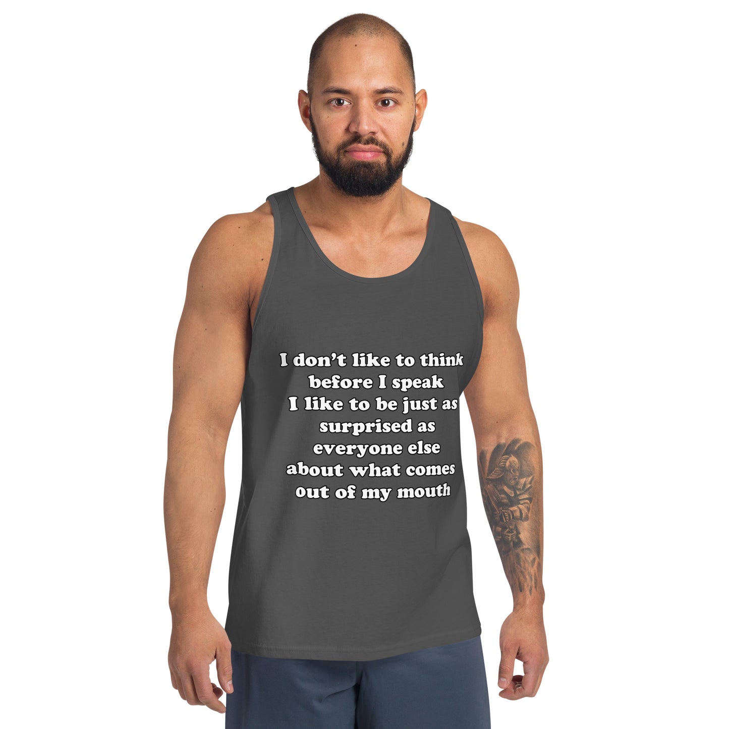 Man with asphalt grey tank top with text “I don't think before I speak Just as serprised as everyone about what comes out of my mouth"