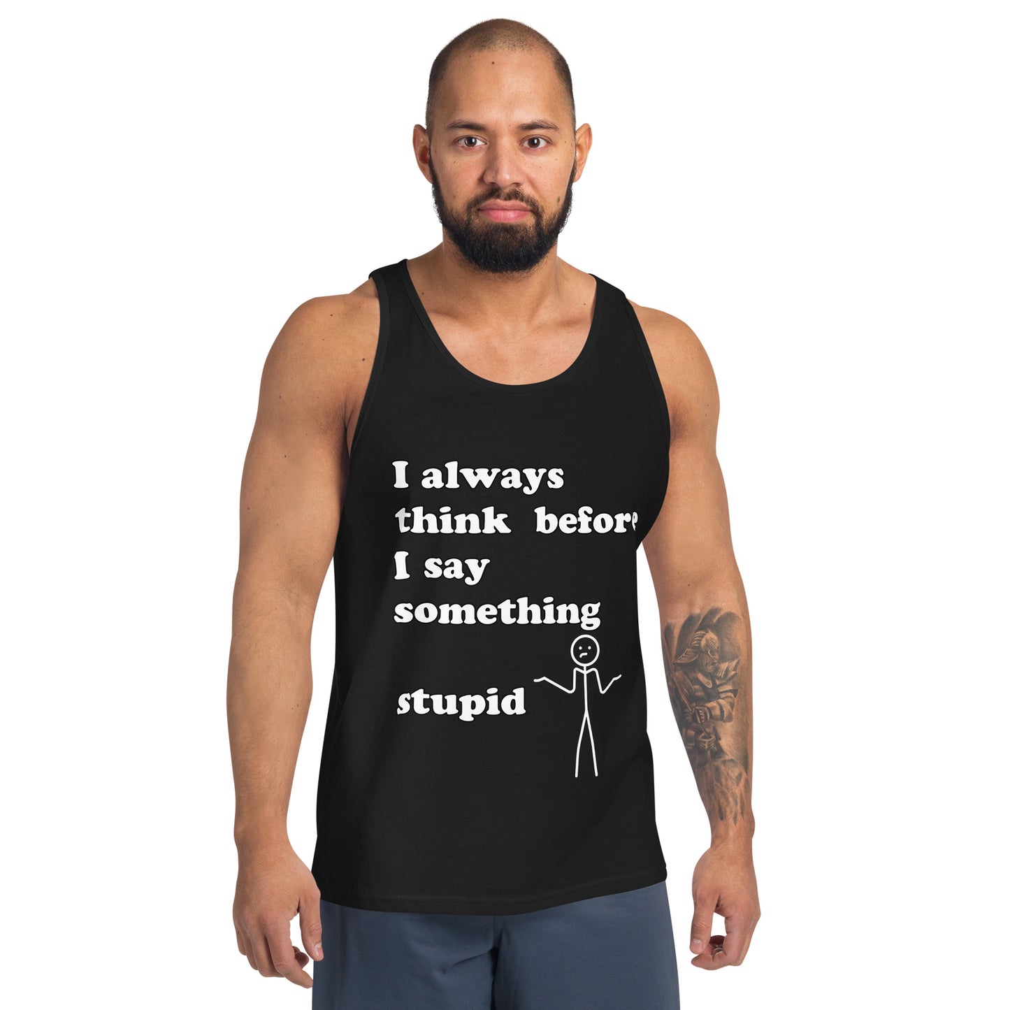Man with black tank top with text "I always think before I say something stupid"