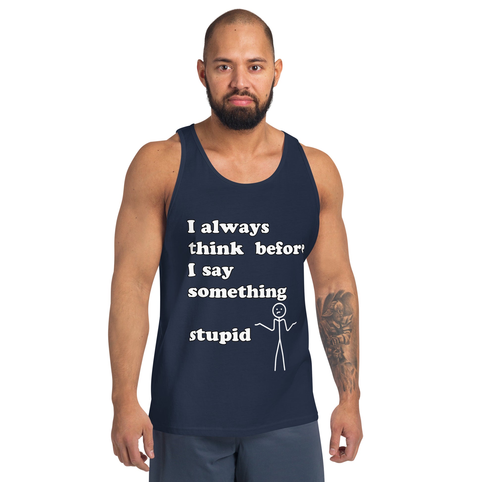 Man with navy blue tank top with text "I always think before I say something stupid"