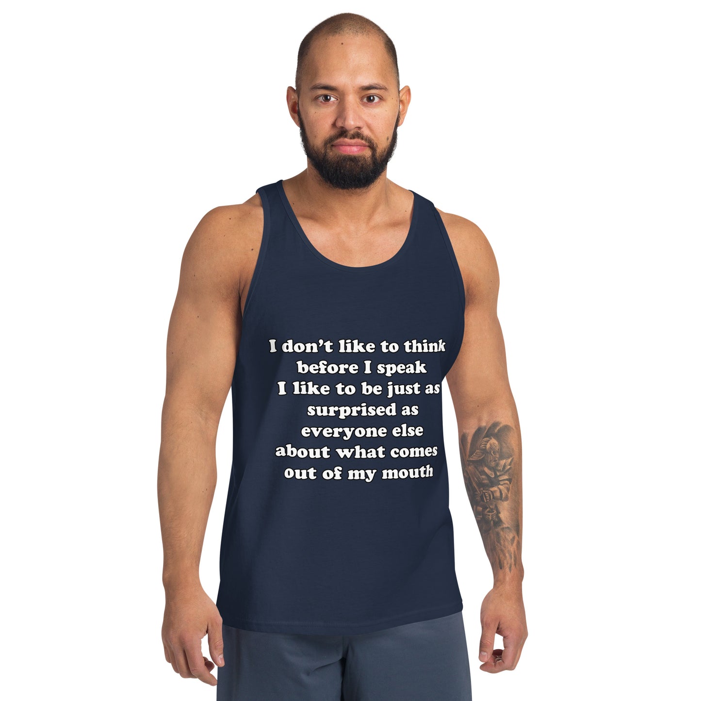 Man with navy blue tank top with text “I don't think before I speak Just as serprised as everyone about what comes out of my mouth"