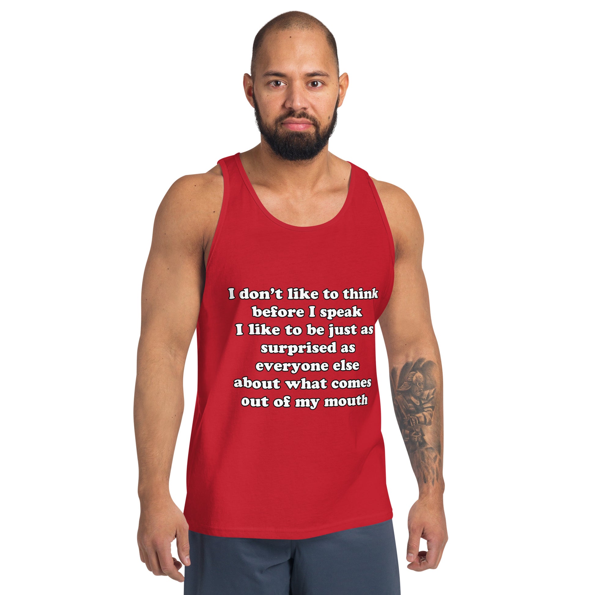 Man with red tank top with text “I don't think before I speak Just as serprised as everyone about what comes out of my mouth"
