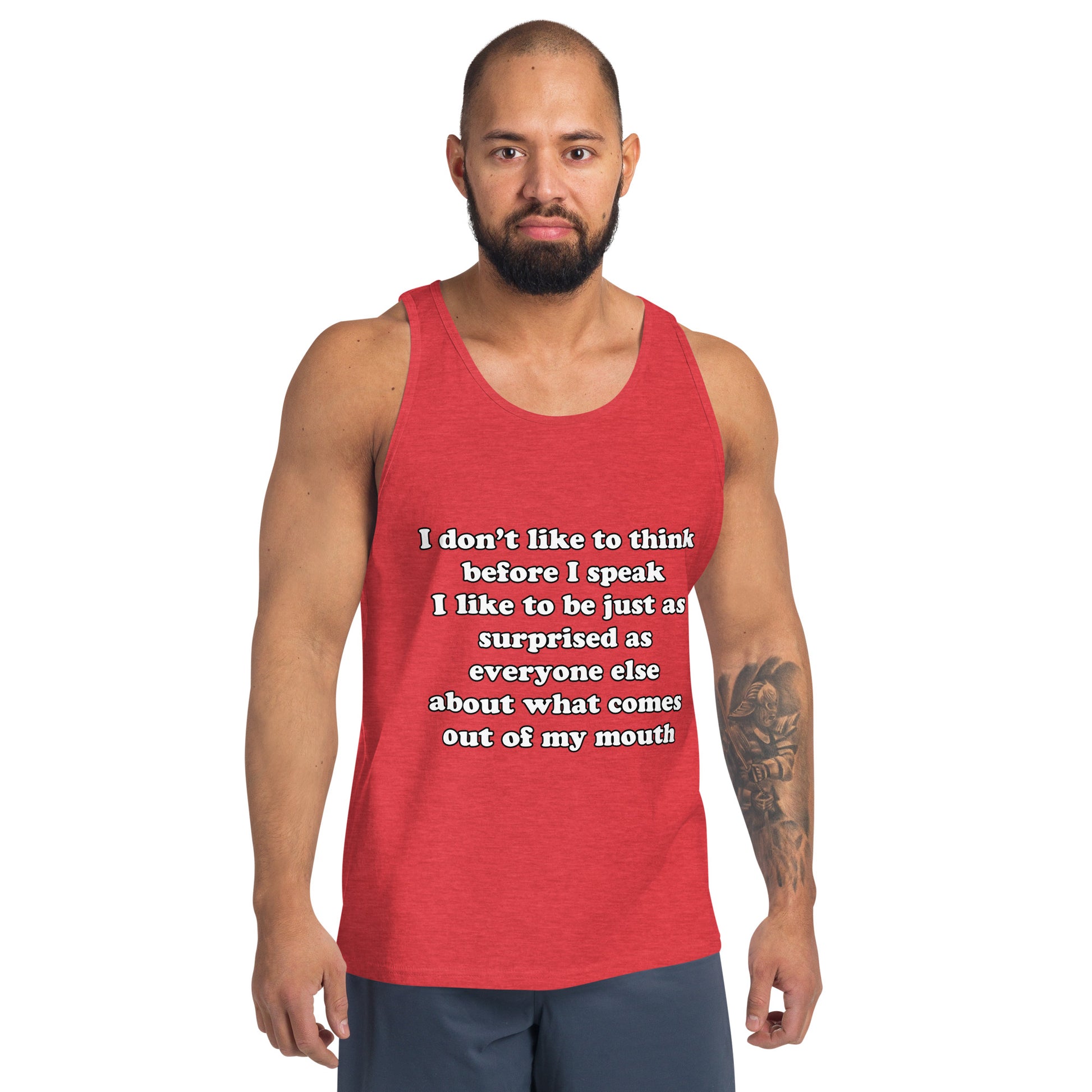 Man with red tank top with text “I don't think before I speak Just as serprised as everyone about what comes out of my mouth"