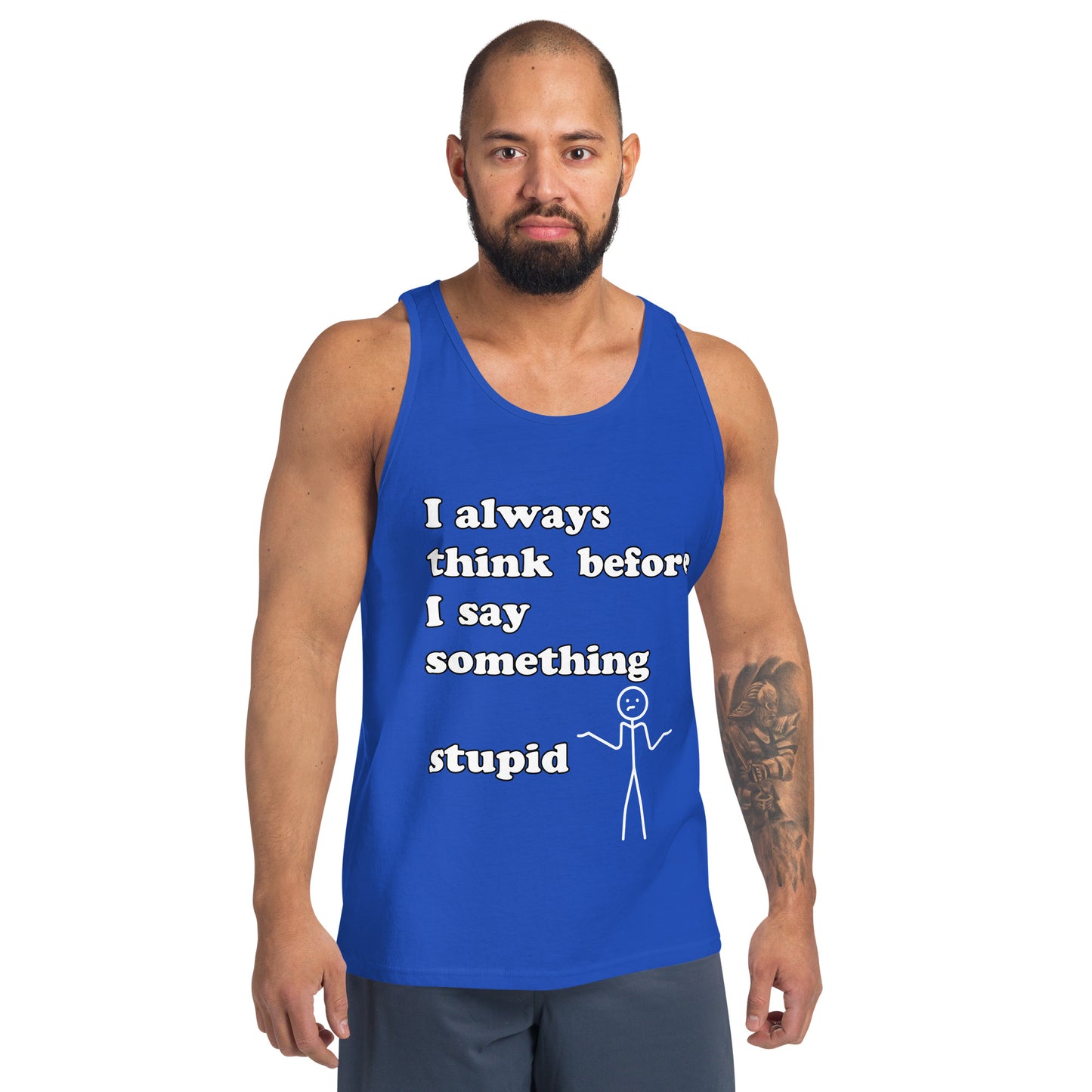 Man with royal blue tank top with text "I always think before I say something stupid"