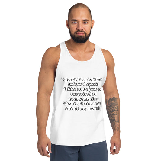 Man with white tank top with text “I don't think before I speak Just as serprised as everyone about what comes out of my mouth"
