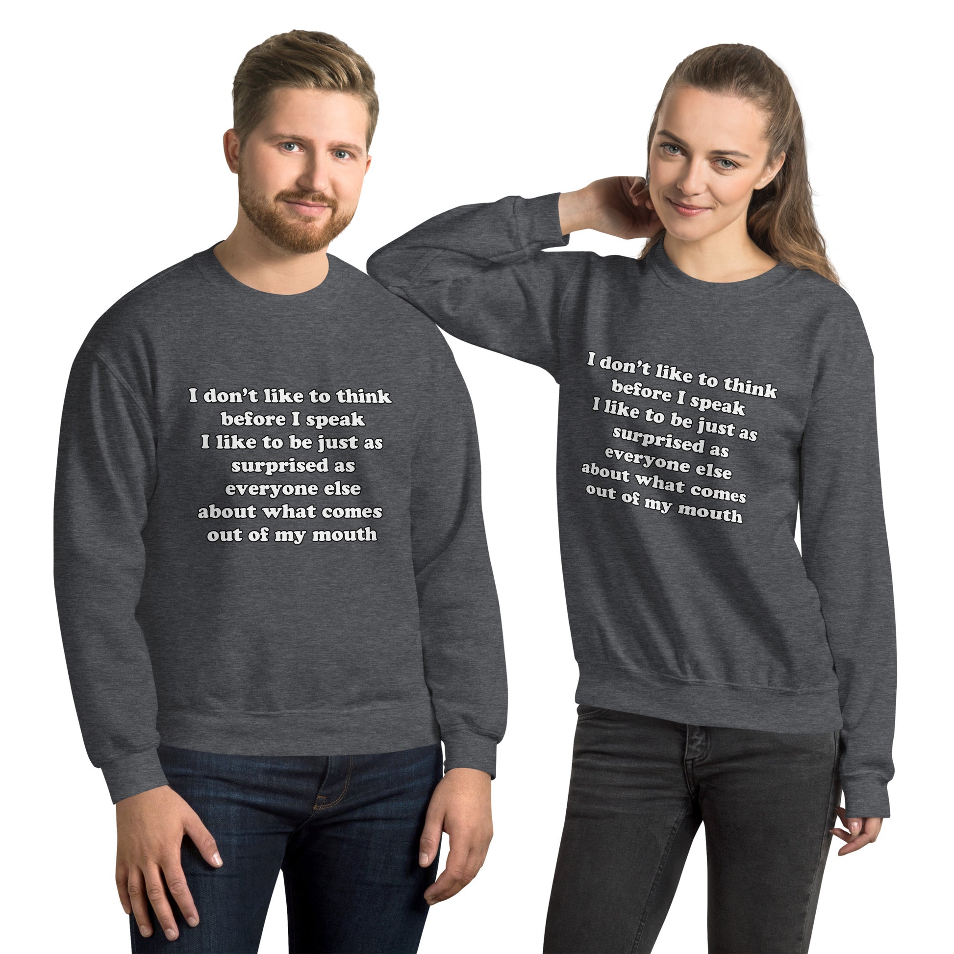Man and woman with dark grey sweatshirt with text “I don't think before I speak Just as serprised as everyone about what comes out of my mouth"