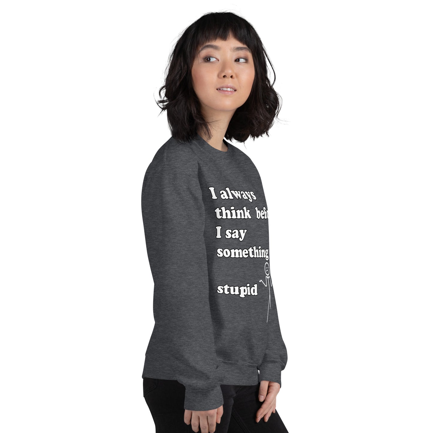 Woman with grey sweatshirt with text "I always think before I say something stupid"
