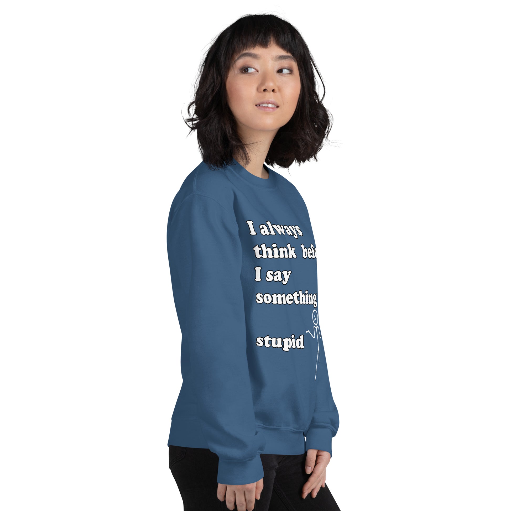 Woman with indigo blue sweatshirt with text "I always think before I say something stupid"
