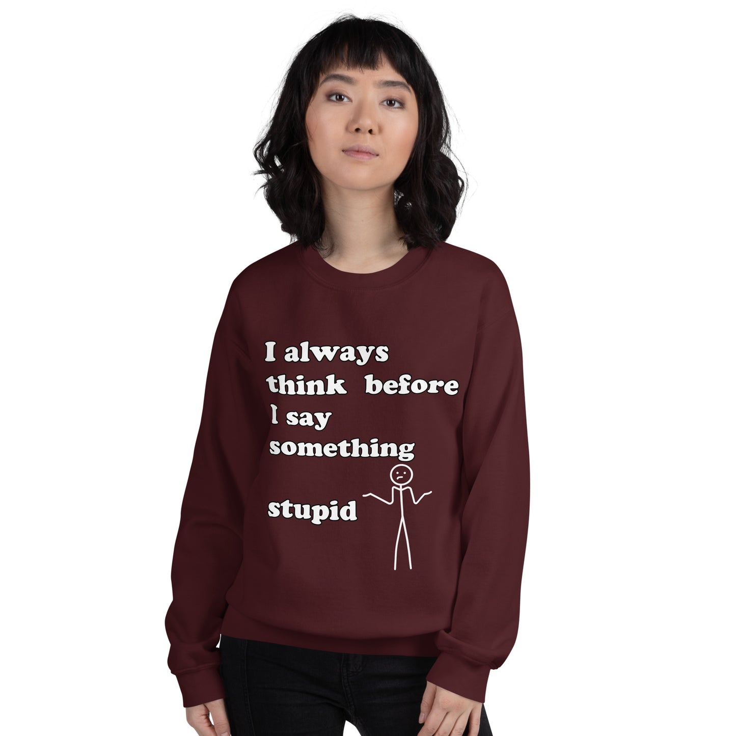 Woman with maroon sweatshirt with text "I always think before I say something stupid"