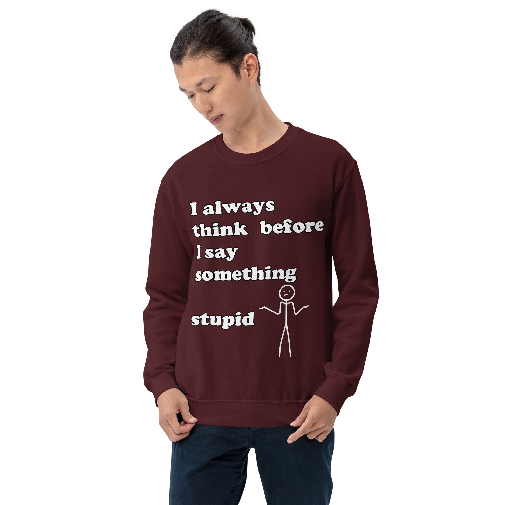 Man with maroon sweatshirt with text "I always think before I say something stupid"