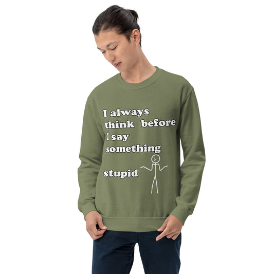 Man with military green sweatshirt with text "I always think before I say something stupid"