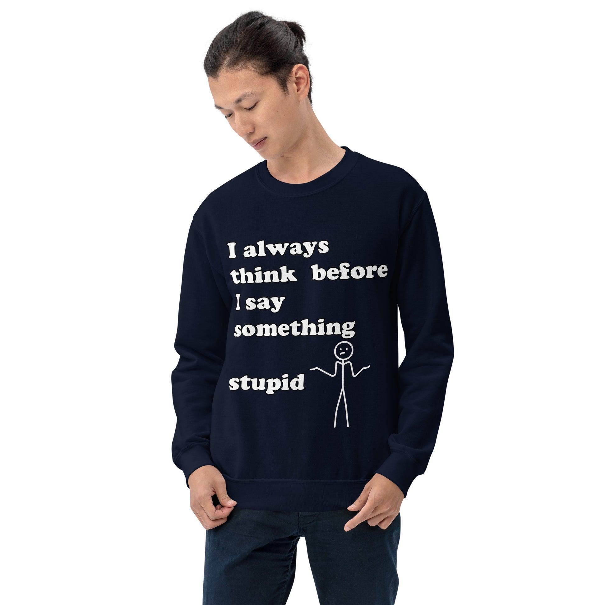 Man with navy blue sweatshirt with text "I always think before I say something stupid"