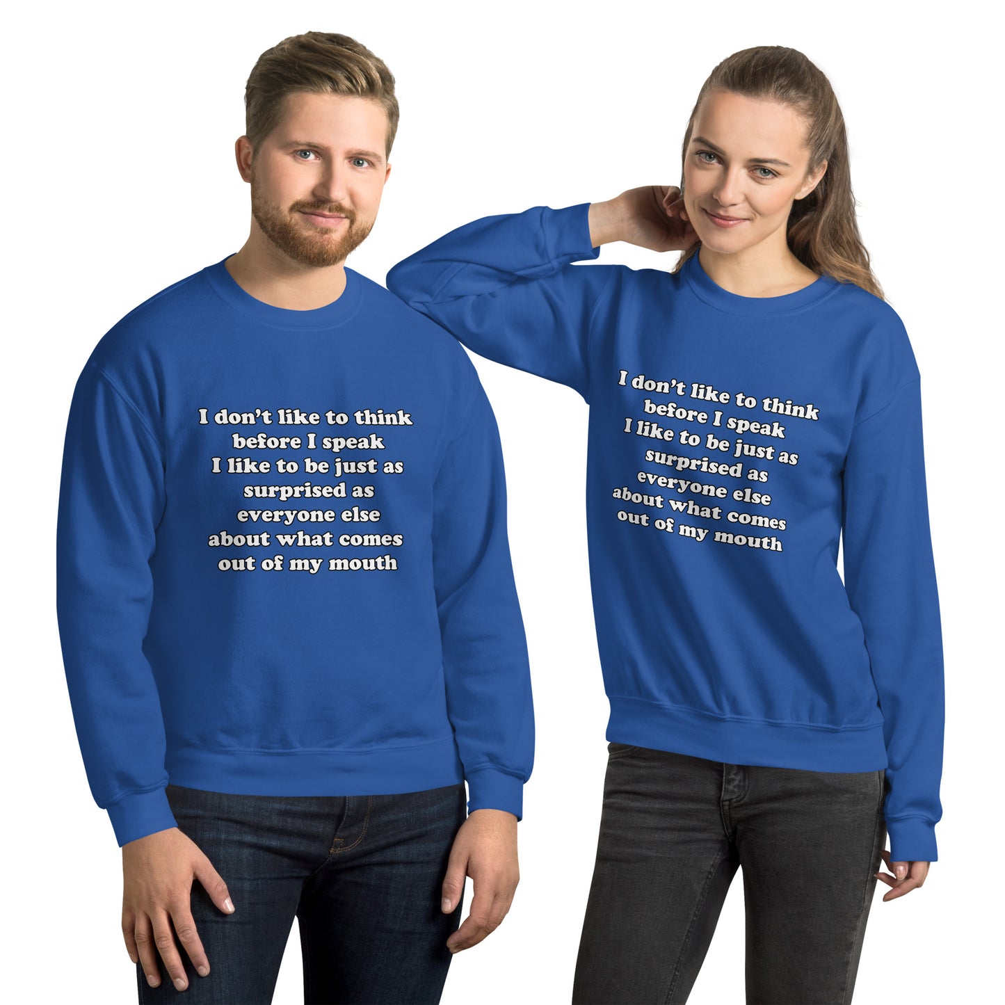Man and woman with royal blue sweatshirt with text “I don't think before I speak Just as serprised as everyone about what comes out of my mouth"