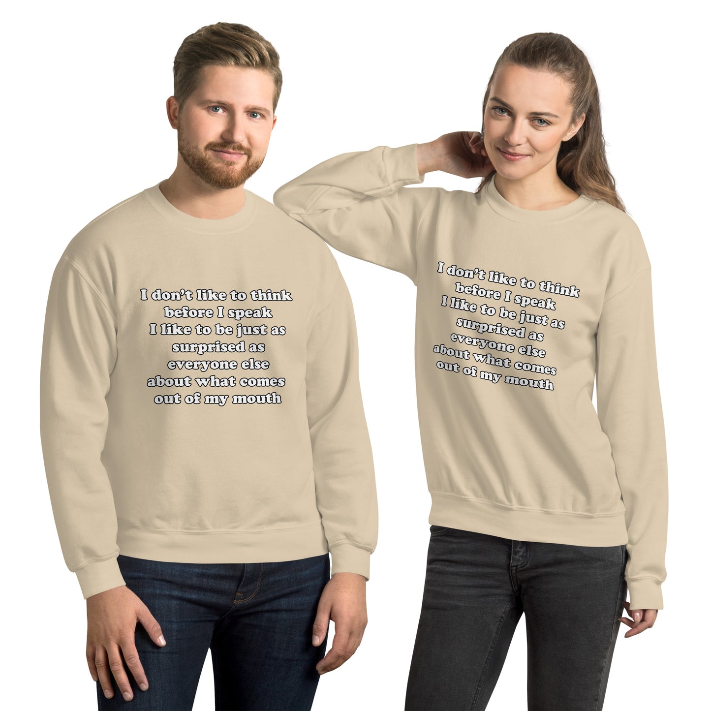 Man and woman with sand sweatshirt with text “I don't think before I speak Just as serprised as everyone about what comes out of my mouth"