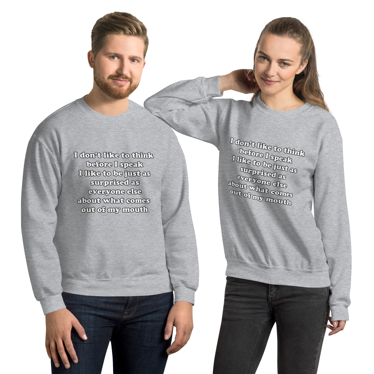 Man and woman with grey sweatshirt with text “I don't think before I speak Just as serprised as everyone about what comes out of my mouth"