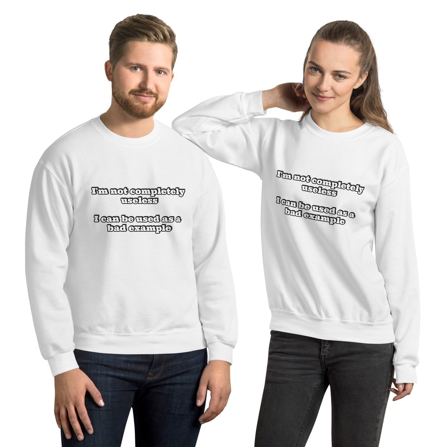 Man and women with white sweatshirt with text “I'm not completely useless I can be used as a bad example”