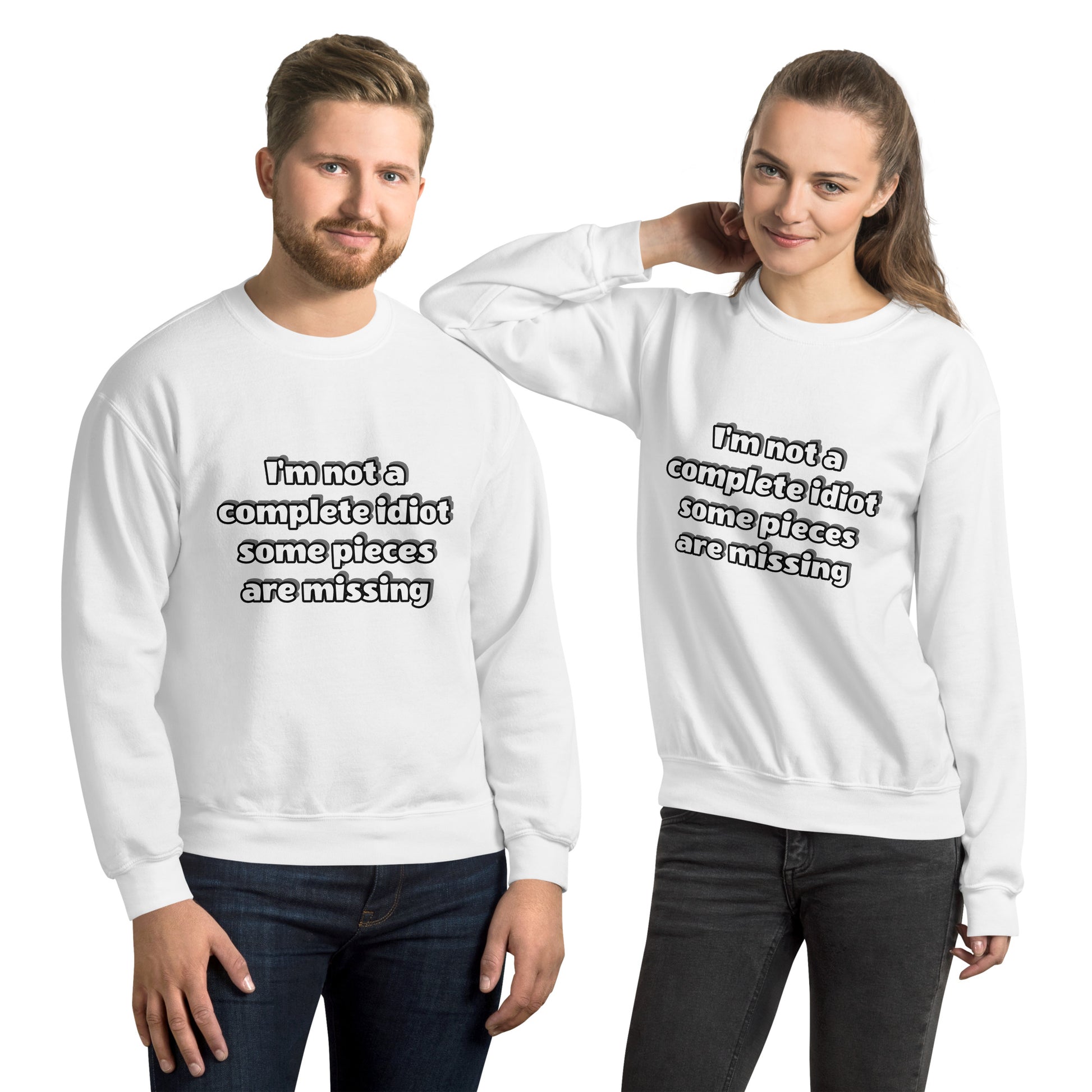 Man and women with white sweatshirt with text “I’m not a complete idiot, some pieces are missing”
