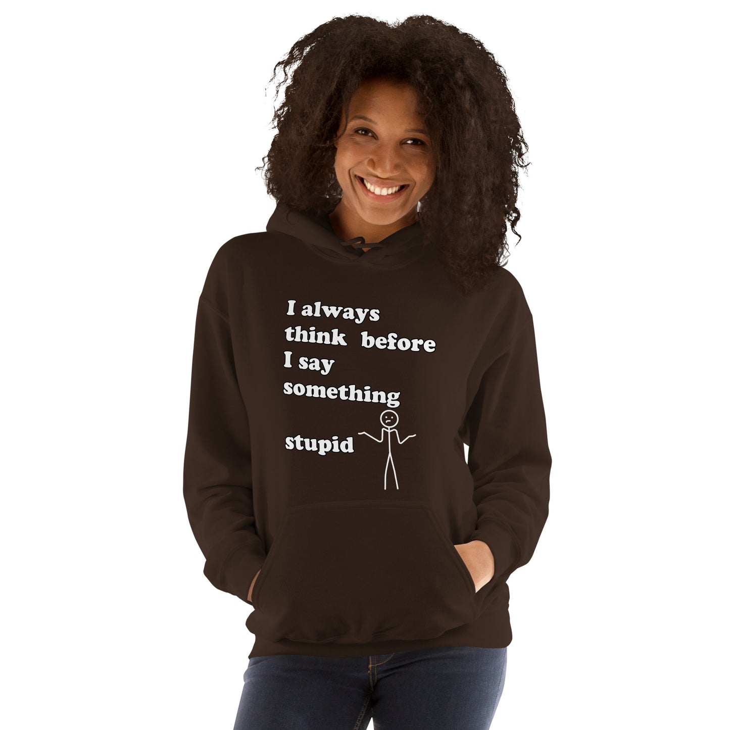Woman with brown hoodie with text "I always think before I say something stupid"