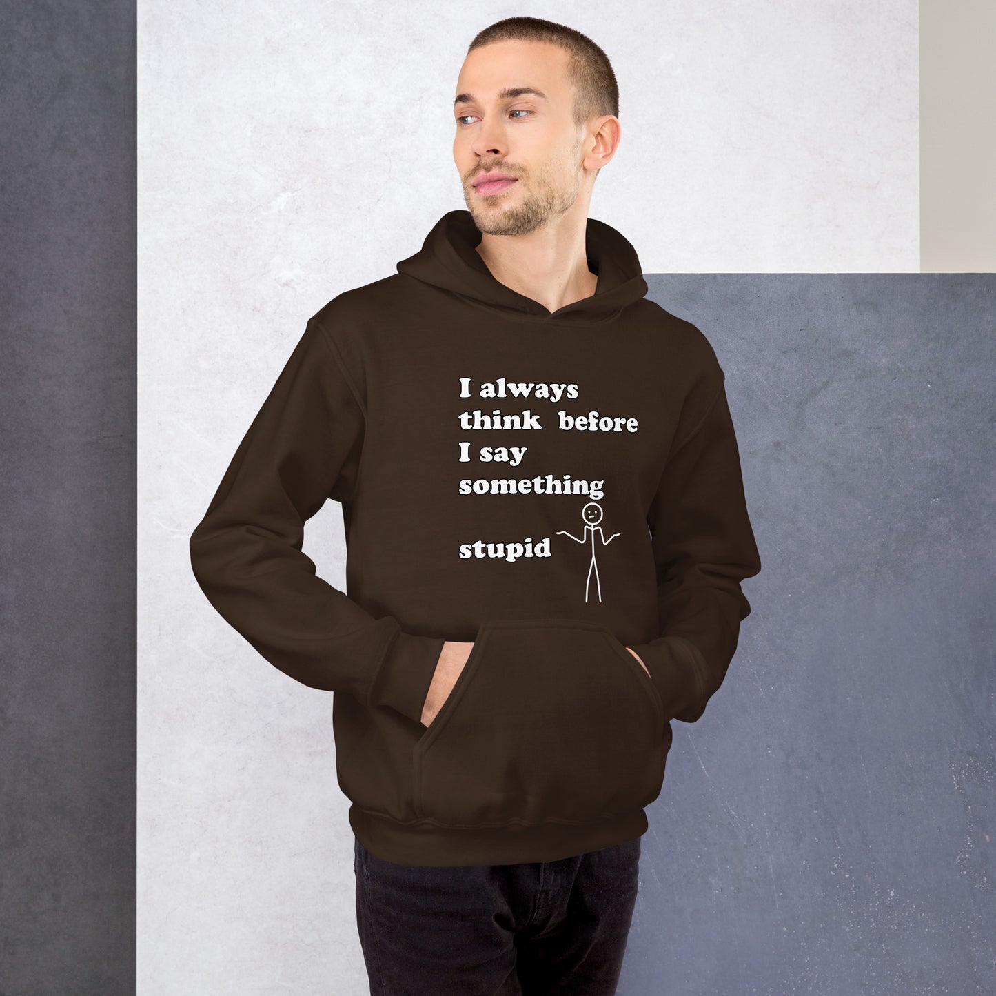 Man with brown hoodie with text "I always think before I say something stupid"