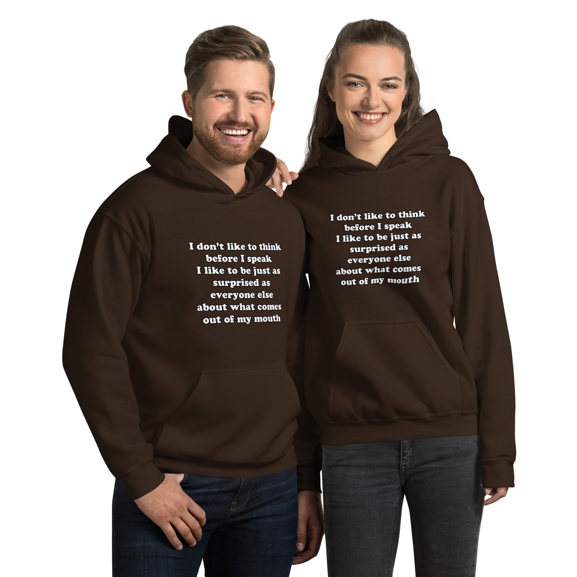 Man and woman with dark chocolate brown hoodie with text “I don't think before I speak Just as serprised as everyone about what comes out of my mouth"