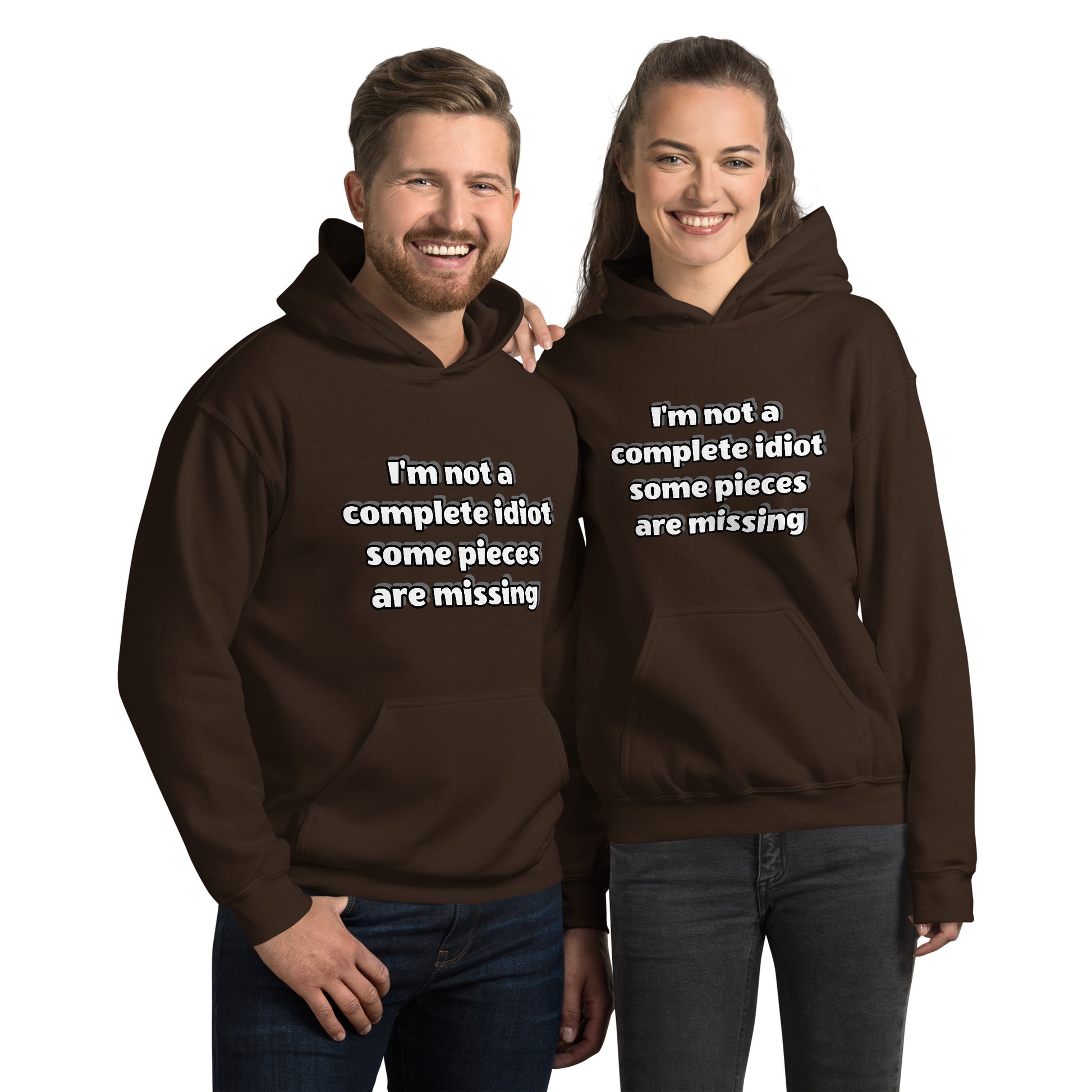 Men and women with chocolate brown hoodie with text “I’m not a complete idiot, some pieces are missing”