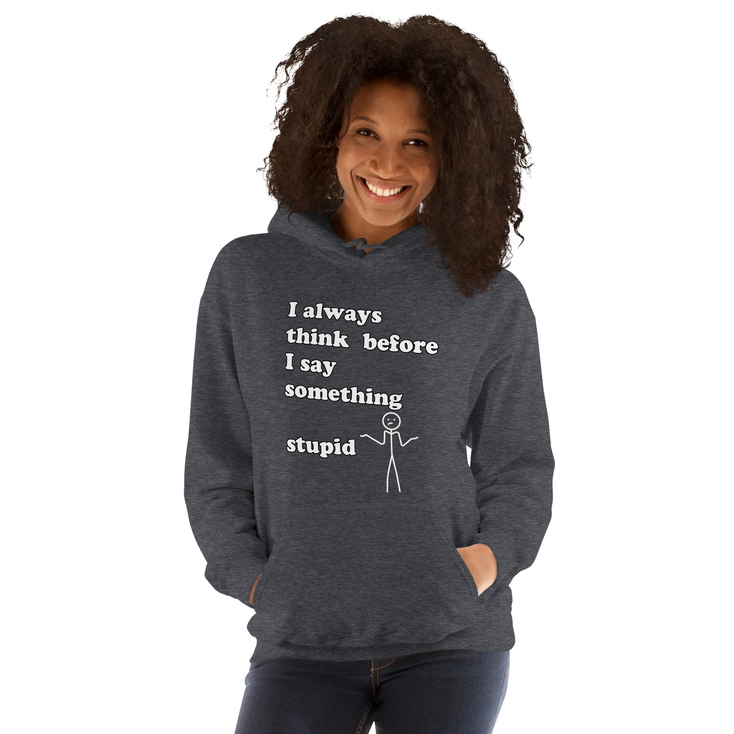 Woman with dark grey hoodie with text "I always think before I say something stupid"