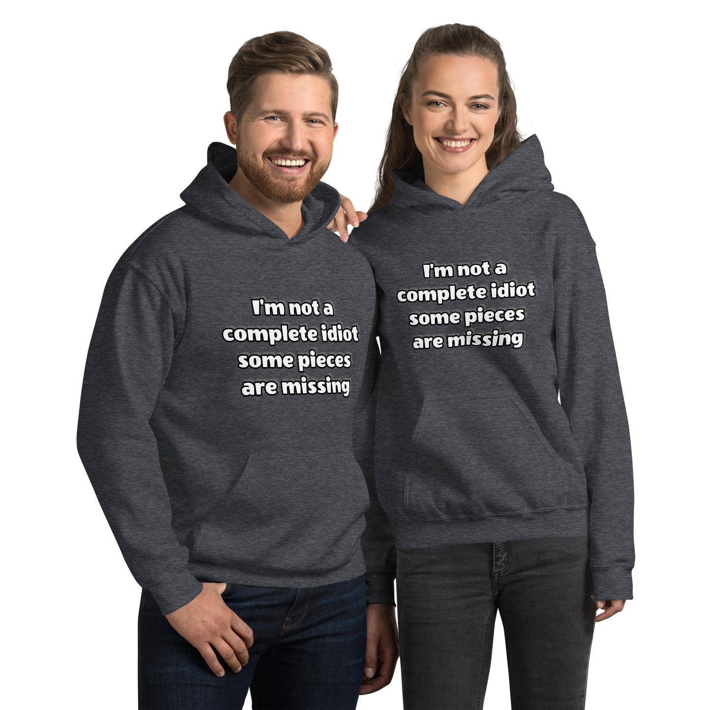 Men and women with dark gray hoodie with text “I’m not a complete idiot, some pieces are missing”