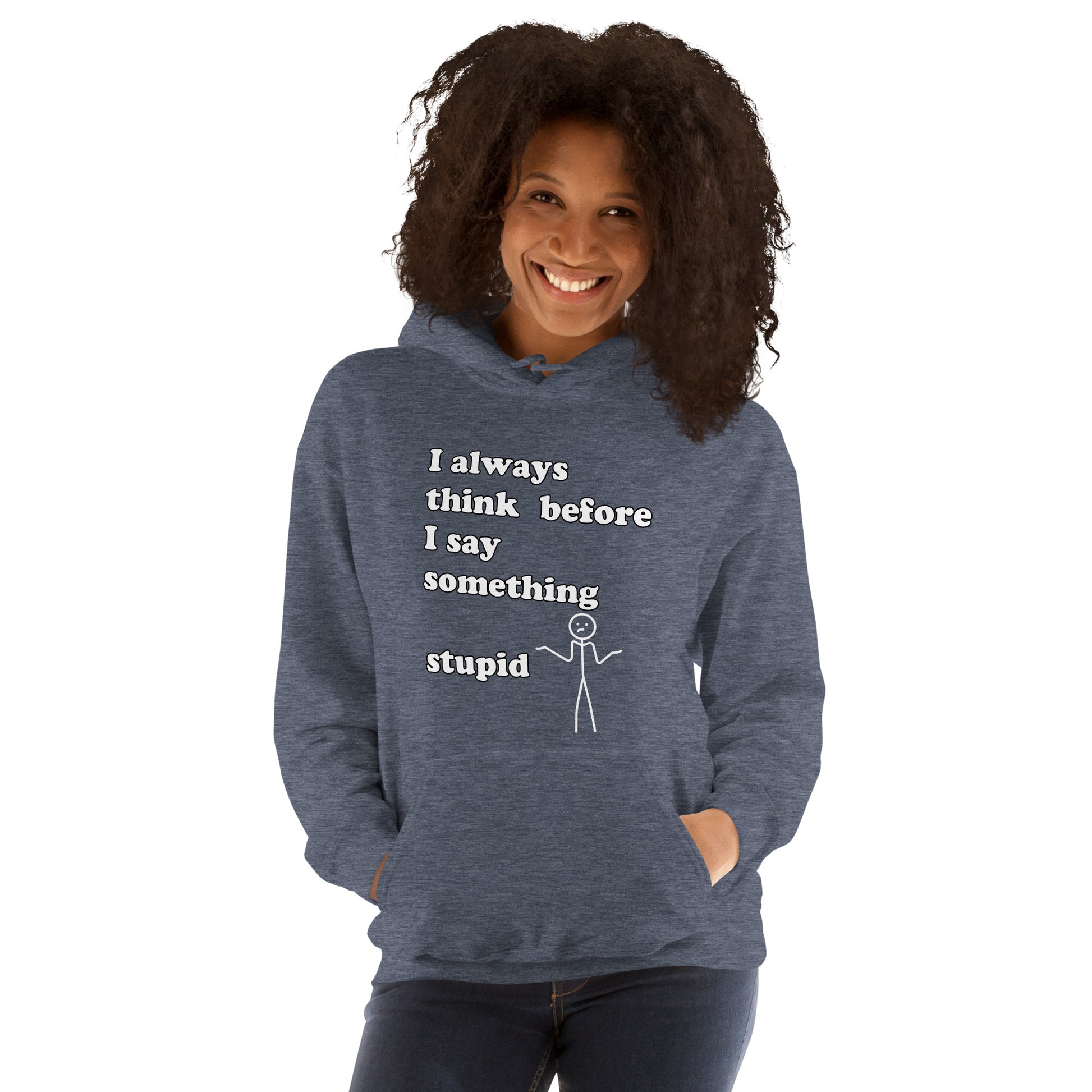 Woman with dark navy blue hoodie with text "I always think before I say something stupid"