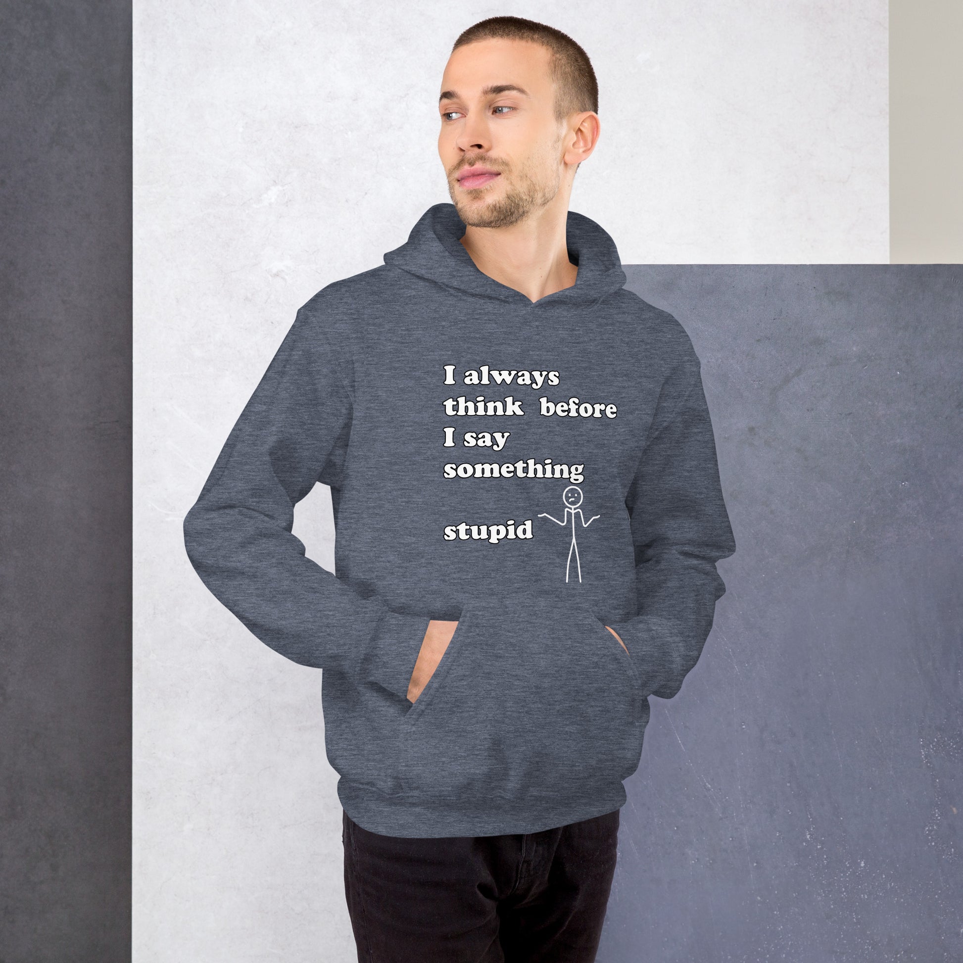 Man with dark navy blue hoodie with text "I always think before I say something stupid"