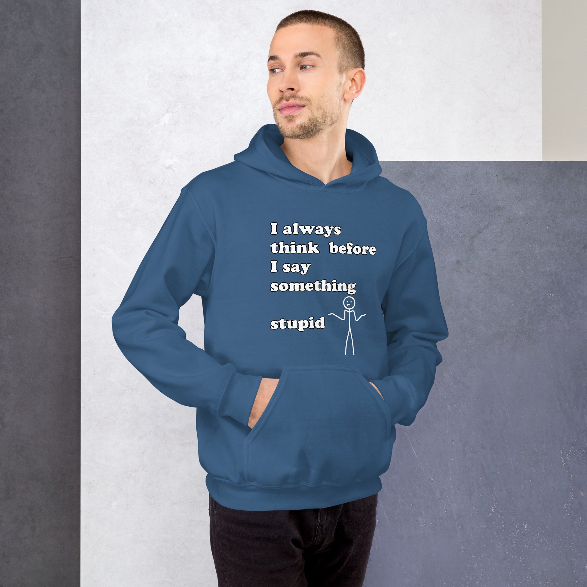 Man with indigo blue hoodie with text "I always think before I say something stupid"