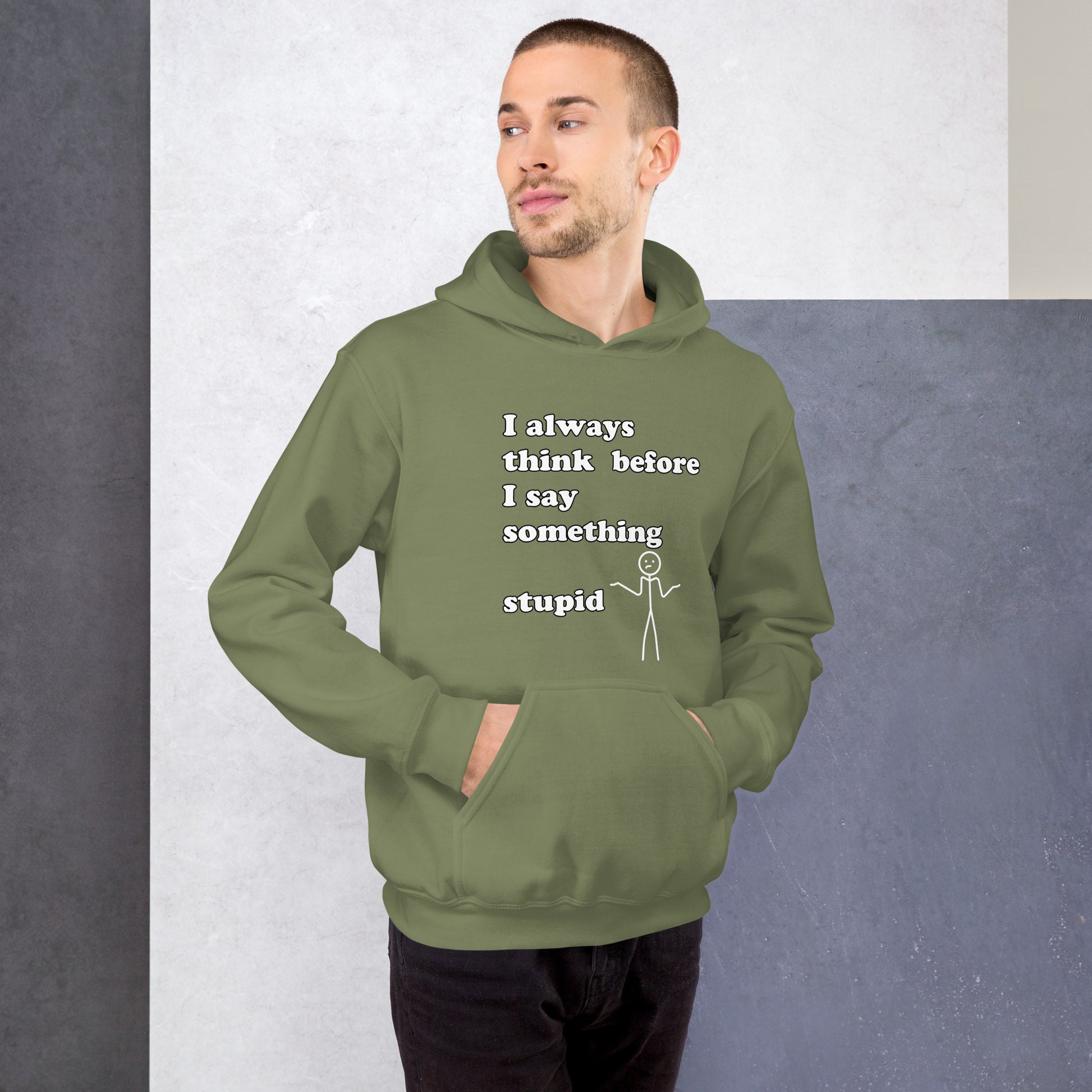 Man with military green hoodie with text "I always think before I say something stupid"