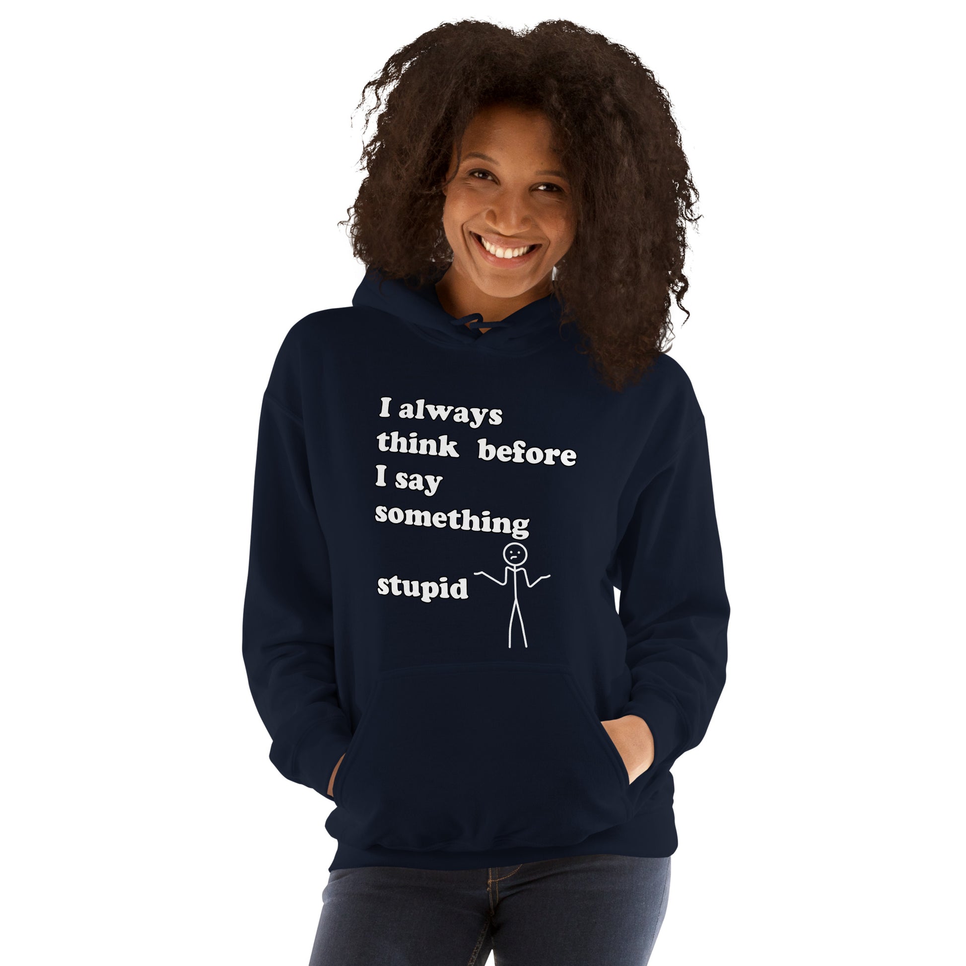 Woman with navy blue hoodie with text "I always think before I say something stupid"