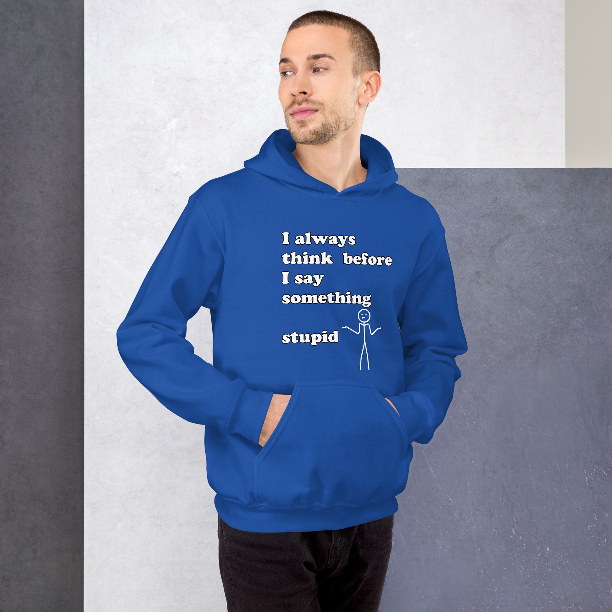 Man with royal blue hoodie with text "I always think before I say something stupid"