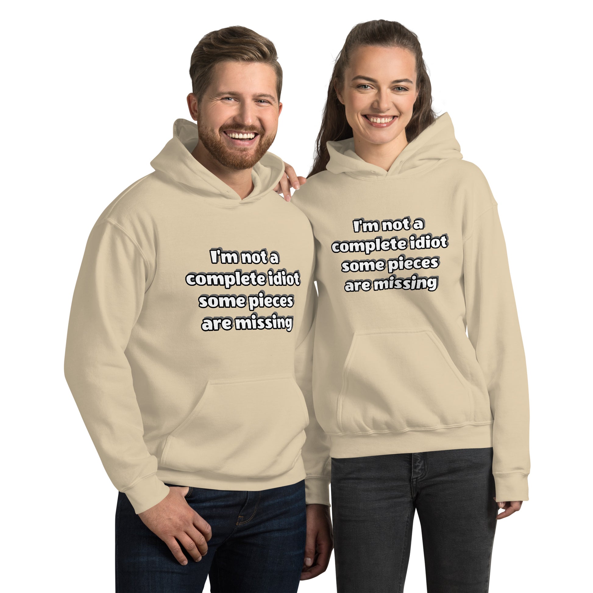 Men and women with sand hoodie with text “I’m not a complete idiot, some pieces are missing”