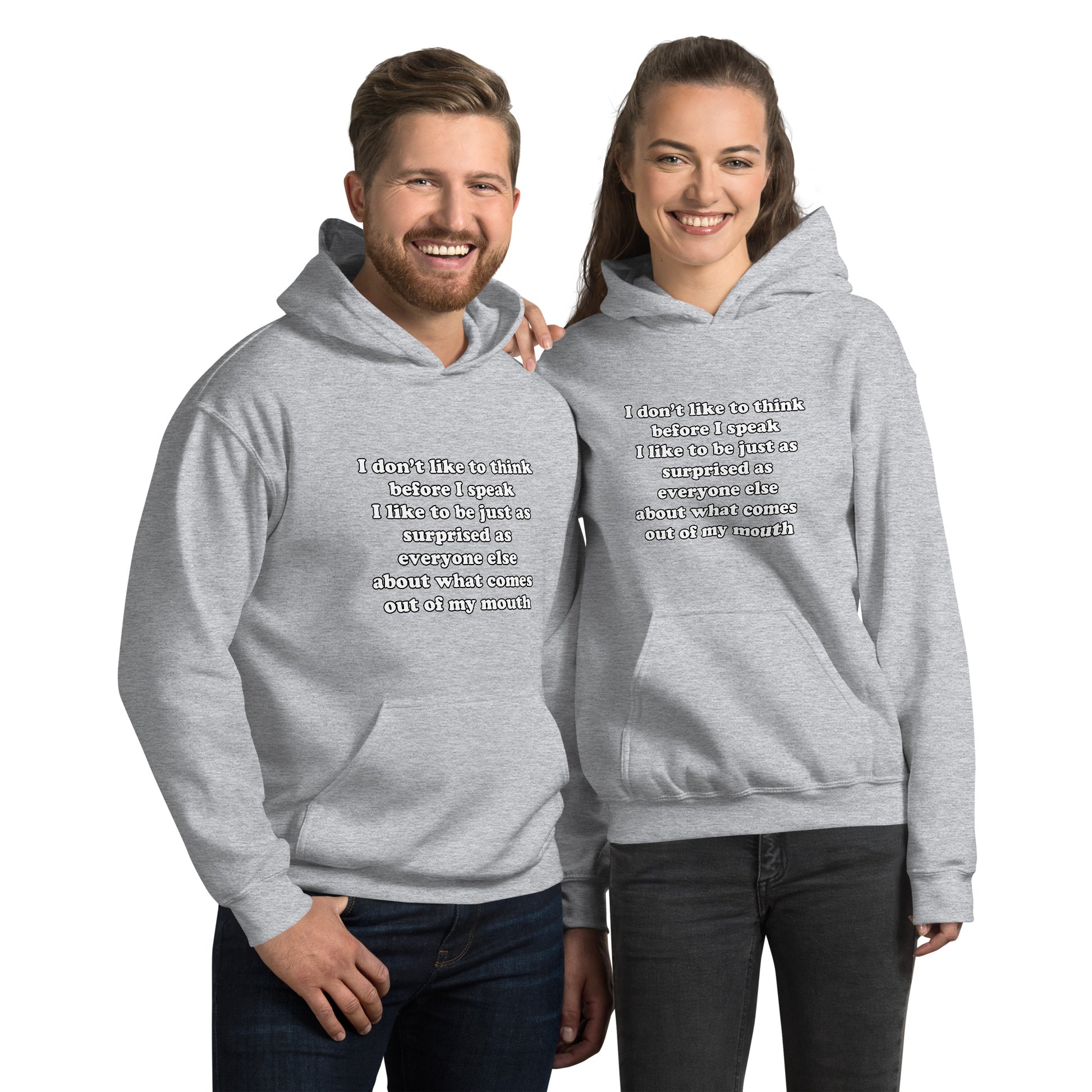 Man and woman with grey hoodie with text “I don't think before I speak Just as serprised as everyone about what comes out of my mouth"