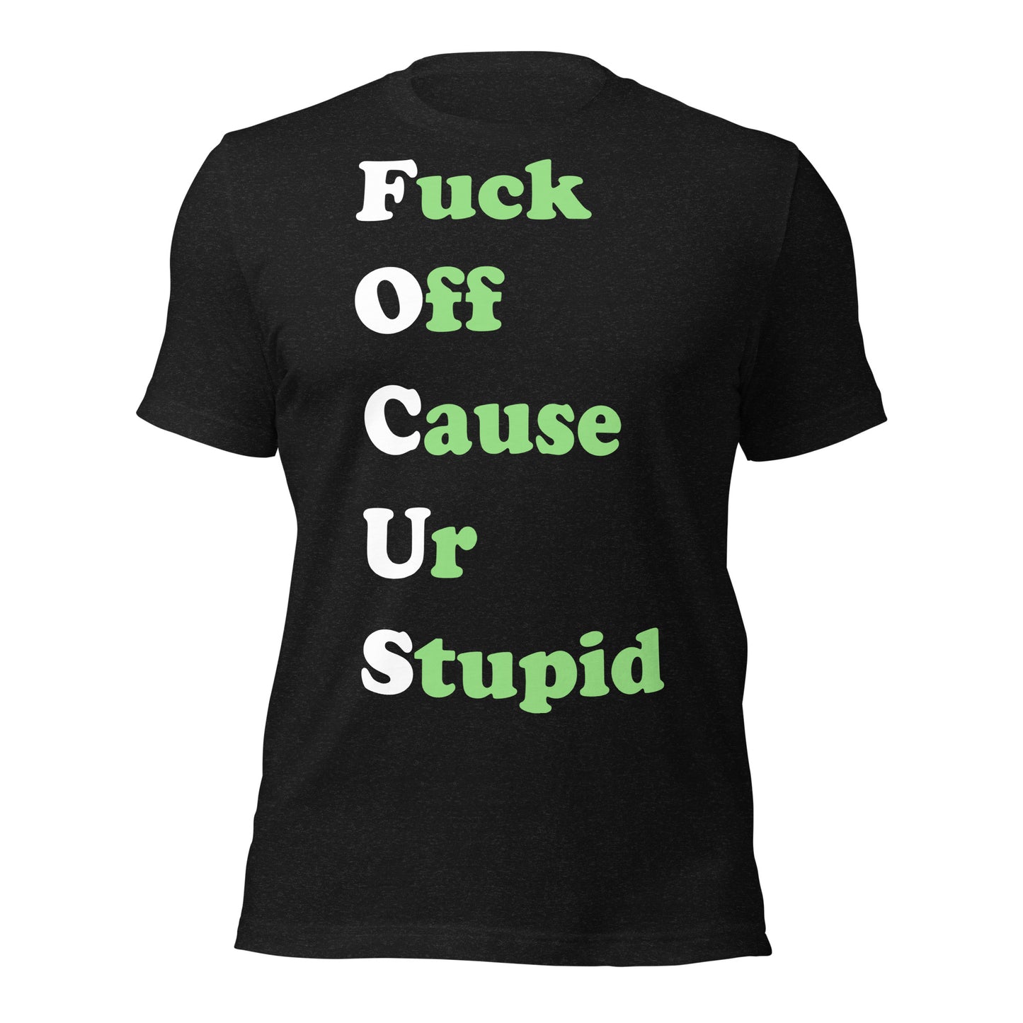 Black T-shirt with on front of it "Fuck Off Cause Ur Stupid"