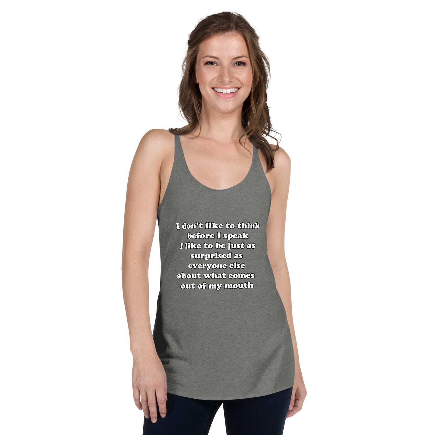 Woman with grey tank top with text “I don't think before I speak Just as serprised as everyone about what comes out of my mouth"