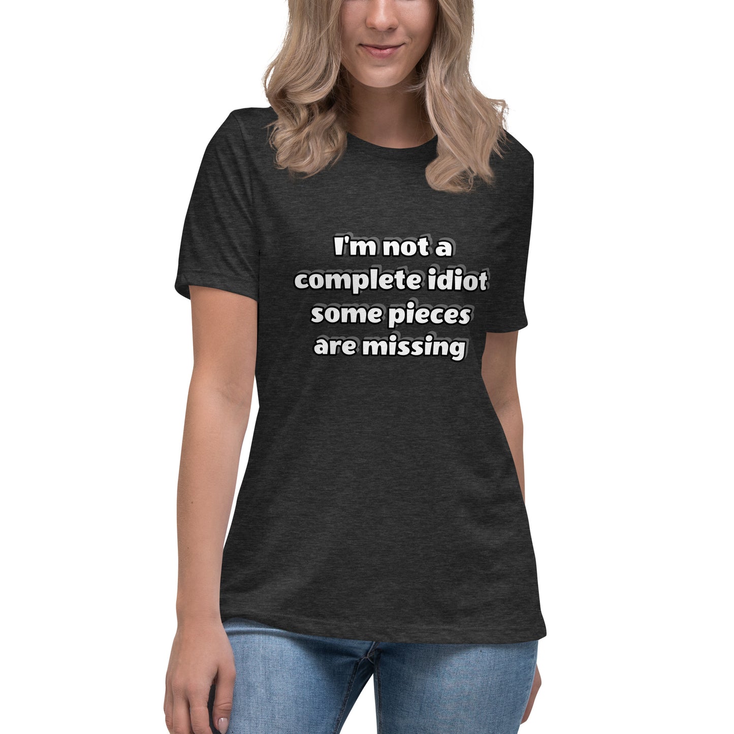 Women with dark grey t-shirt with text “I’m not a complete idiot, some pieces are missing”