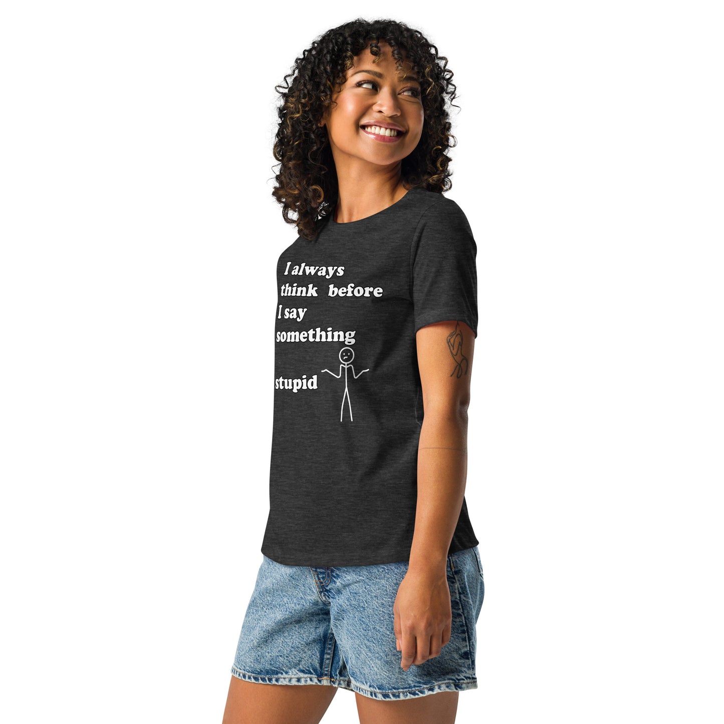 Woman with dark grey t-shirt with text "I always think before I say something stupid"