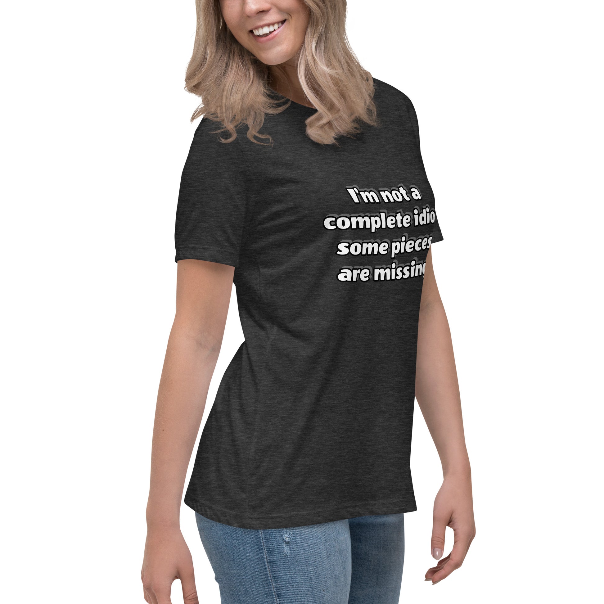Women with dark grey t-shirt with text “I’m not a complete idiot, some pieces are missing”