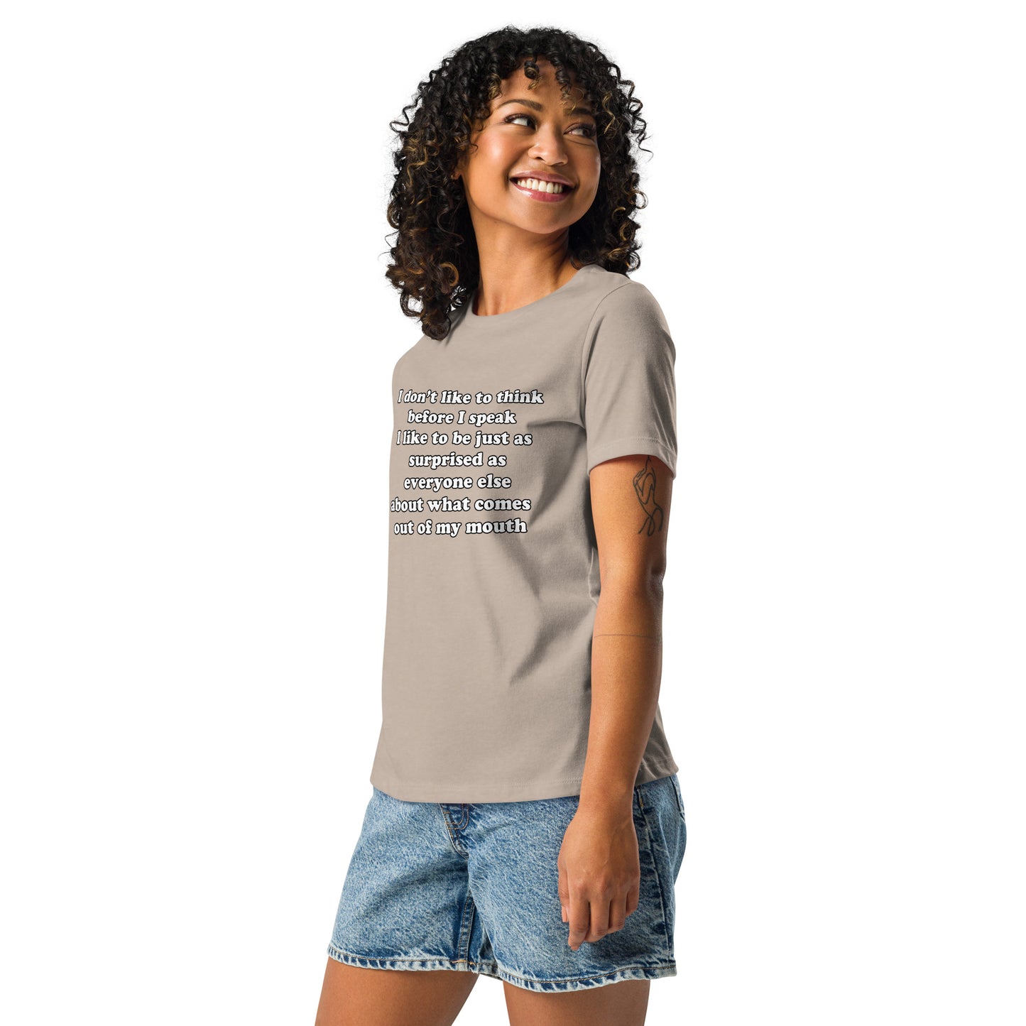 Woman with stone t-shirt with text “I don't think before I speak Just as serprised as everyone about what comes out of my mouth"