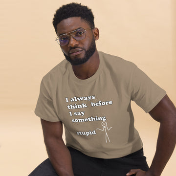 Man with brown t-shirt with text "I always think before I say something stupid"