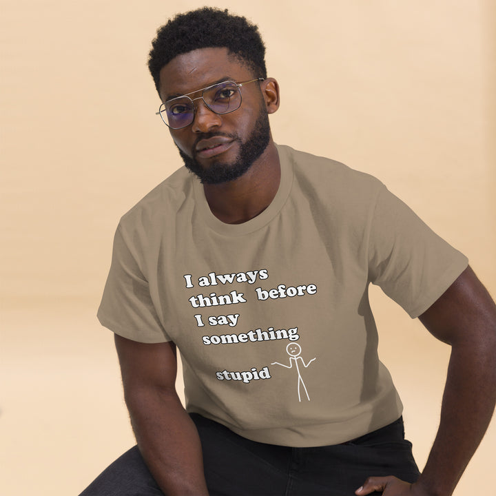 Man with brown t-shirt with text "I always think before I say something stupid"